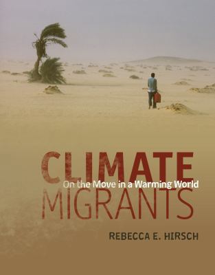 Climate Migrants: On the Move in a Warming World 1467793418 Book Cover