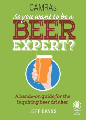 So You Want to Be a Beer Expert?: A Hands-On Gu... 1852493224 Book Cover