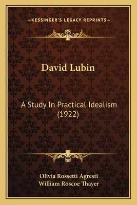 David Lubin: A Study In Practical Idealism (1922) 1165433494 Book Cover