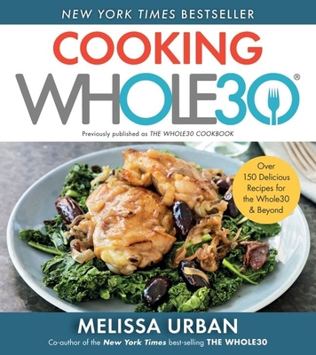 Cooking Whole30: Over 150 Delicious Recipes for... 0358539927 Book Cover