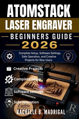 Atomstack Laser Engraver Beginner's Guide: Comp... B0H12B2DRS Book Cover