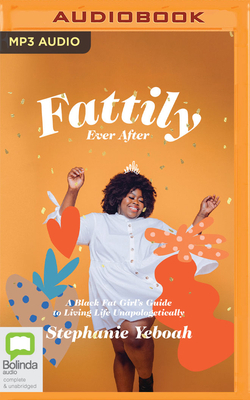 Fattily Ever After: A Black Fat Girl's Guide to... 1867502860 Book Cover