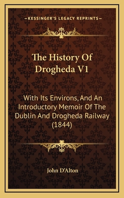 The History Of Drogheda V1: With Its Environs, ... 1165233967 Book Cover