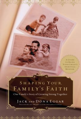 Shaping Your Family's Faith: One Family's Story... 0830743774 Book Cover