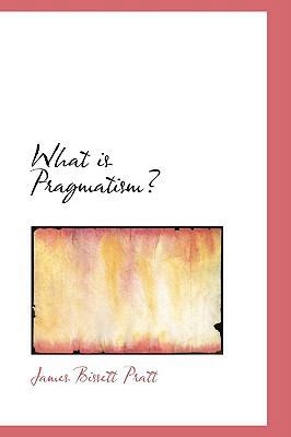 What Is Pragmatism? 110394097X Book Cover