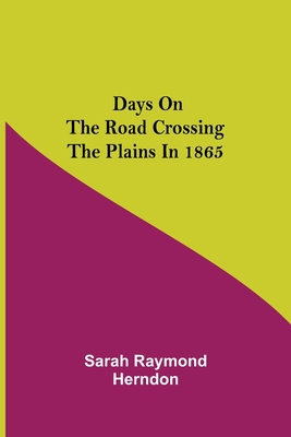 Days on the Road Crossing the Plains in 1865 9354598137 Book Cover