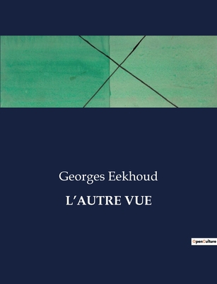 L'Autre Vue: Les dilemmes d'une âme en quête de... [French] B0CJXBWW1M Book Cover