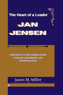 Jan Jensen: The Heart of a Leader, Inspiring Fu...            Book Cover