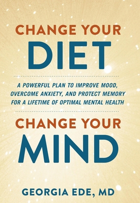 Change Your Diet, Change Your Mind: A Powerful ... 1538739089 Book Cover