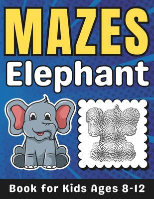 Elephant Gifts for Kids: Elephant Mazes for Kid... B0CTBMK3D2 Book Cover