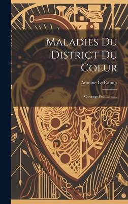 Maladies Du District Du Coeur: Ouvrage Posthume... [French] 1020588667 Book Cover