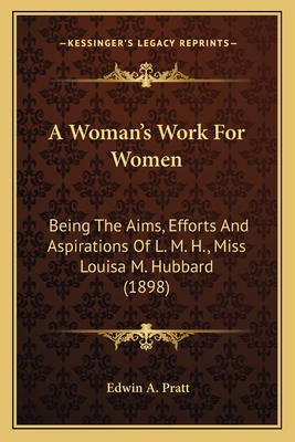 A Woman's Work For Women: Being The Aims, Effor... 1165901153 Book Cover