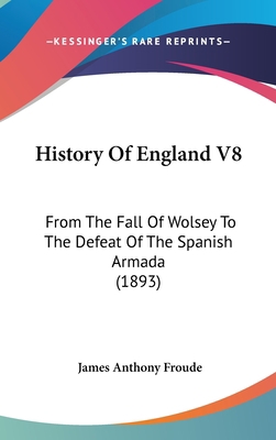 History Of England V8: From The Fall Of Wolsey ... 1436597994 Book Cover