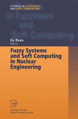 Fuzzy Systems and Soft Computing in Nuclear Eng... 3790824666 Book Cover