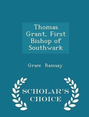 Thomas Grant, First Bishop of Southwark - Schol... 1296211045 Book Cover