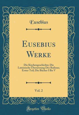 Eusebius Werke, Vol. 2: Die Kirchengeschichte; ... [Latin] 0260643130 Book Cover