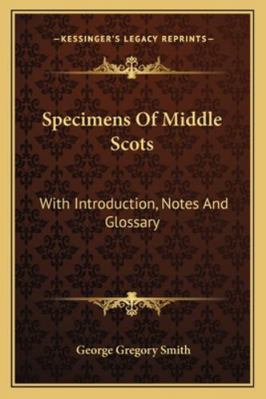 Specimens Of Middle Scots: With Introduction, N... 1163299448 Book Cover