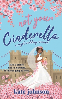 Not Your Cinderella: a Royal Wedding Romance 1980412804 Book Cover