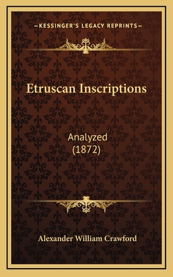 Etruscan Inscriptions: Analyzed (1872) 1164777335 Book Cover