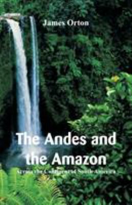 The Andes and the Amazon: Across the Continent ... 9353290147 Book Cover