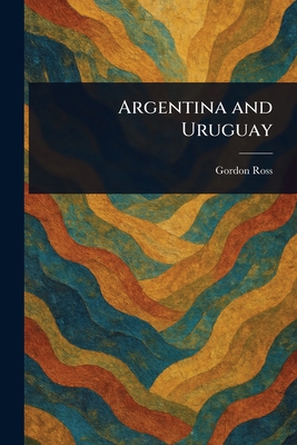 Argentina and Uruguay 1023486326 Book Cover