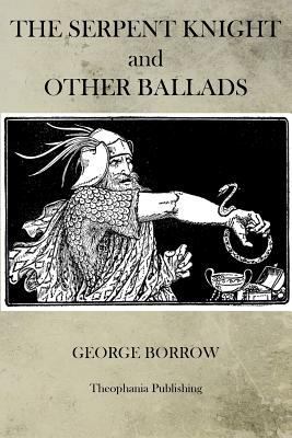 The Serpent Knight and Other Ballads 1470082691 Book Cover