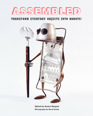 Assembled: Transform Everyday Objects Into Robots 1910254541 Book Cover