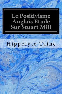 Le Positivisme Anglais Etude Sur Stuart Mill [French] 1534735054 Book Cover