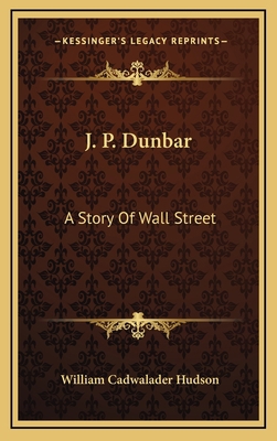 J. P. Dunbar: A Story Of Wall Street 1163520640 Book Cover