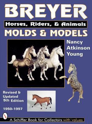 Breyer Molds and Models: Horses, Riders & Anima... 0764306596 Book Cover