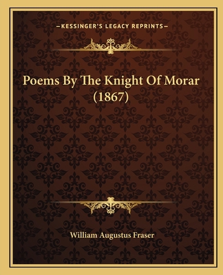 Poems By The Knight Of Morar (1867) 116617414X Book Cover