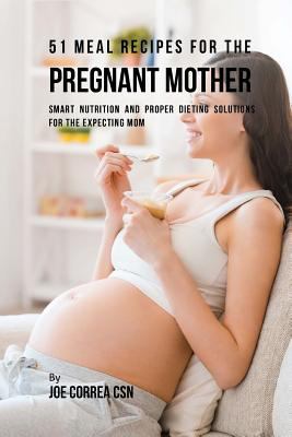 51 Meal Recipes for the Pregnant Mother: Smart ... 1717497306 Book Cover