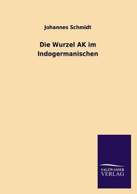 Die Wurzel AK Im Indogermanischen [German] 3846041548 Book Cover