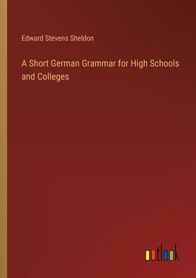 A Short German Grammar for High Schools and Col... 3385329698 Book Cover