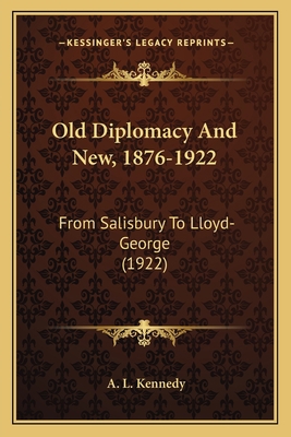 Old Diplomacy And New, 1876-1922: From Salisbur... 1164104772 Book Cover