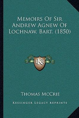 Memoirs Of Sir Andrew Agnew Of Lochnaw, Bart. (... 1164945580 Book Cover