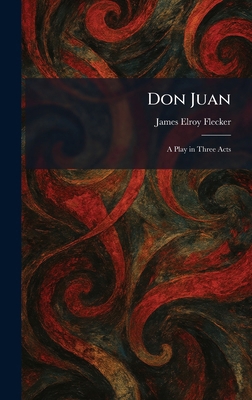 Don Juan: A Play in Three Acts 102561044X Book Cover