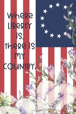Where liberty is, there is my country.: Dot Gri... 1695796098 Book Cover