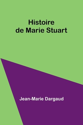 Histoire de Marie Stuart 9357728643 Book Cover