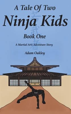 A Tale of Two Ninja Kids - Book 1 - A Martial A... 1973495937 Book Cover