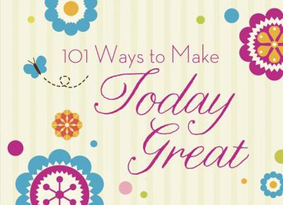 101 Ways to Make Today Great 1616264268 Book Cover