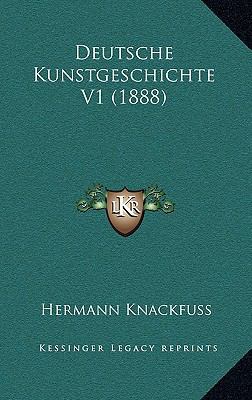 Deutsche Kunstgeschichte V1 (1888) [German] 1168490359 Book Cover