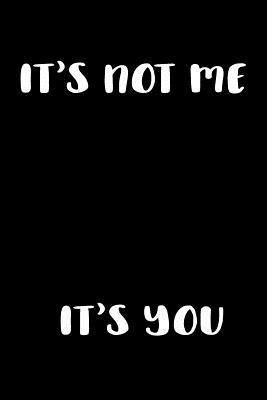 It's Not Me It's You: Graph Paper Notebook, 6x9... 1072972069 Book Cover