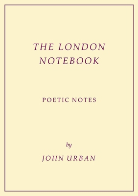 The London Notebook: Poetic Notes 1935914936 Book Cover