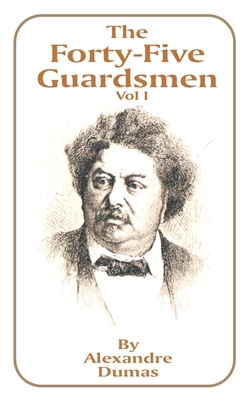 The Forty-Five Guardsmen: Volume I 1589631706 Book Cover
