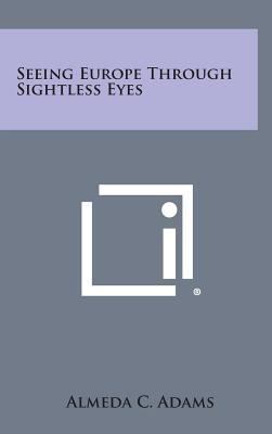 Seeing Europe Through Sightless Eyes 1258596857 Book Cover