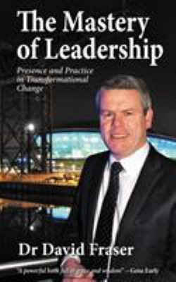 The Mastery of Leadership: Presence and Practic... 0993249108 Book Cover