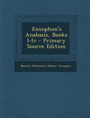 Xenophon's Anabasis, Books I-Iv - Primary Sourc... [Greek, Ancient (to 1453)] 1295801140 Book Cover