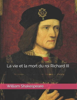 La vie et la mort du roi Richard III: Large Print [French] B08VCQWT9G Book Cover