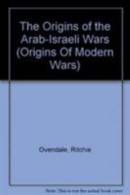 The Origins of the Arab-Israeli Wars 0582063698 Book Cover